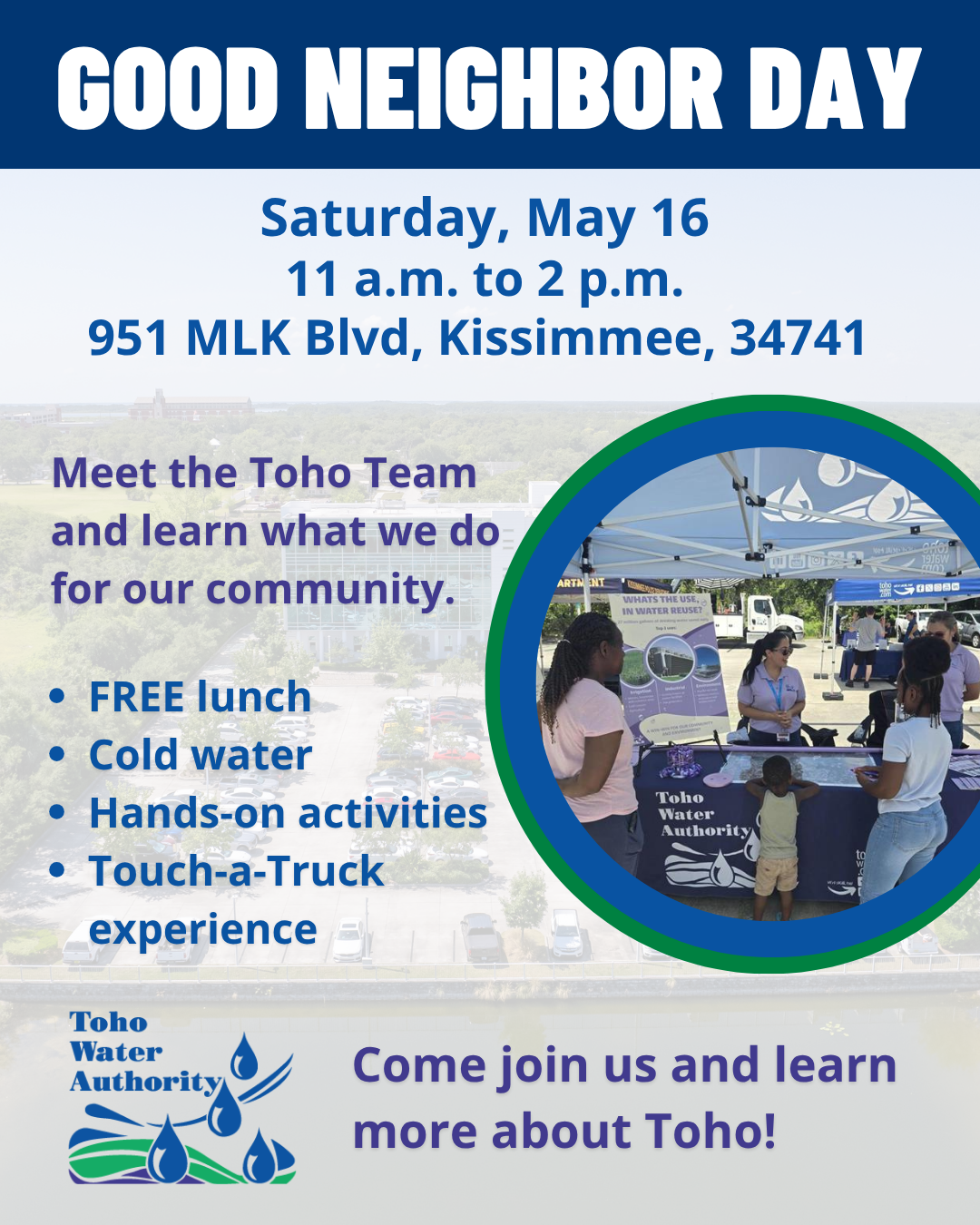 A flyer showing the Good Neighbor Day event taking place from 11 a.m. to 2 p.m. on Saturday, May 16 at Toho's Administration building located at 951 MLK Boulevard, Kissimmee, 34741. This event will be an opportunity to learn more about Toho's services and there will be kid's activities and free pizza. 